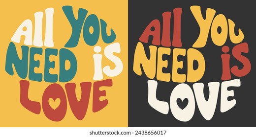 Handwritten inscription all you need is love in form of circle. Colorful cartoon vector design. Illustration for any purpose. Positive motivational or inspirational quote. Groovy vintage lettering.