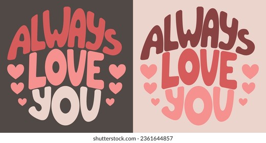 Handwritten inscription always love you in the form of heart. Colorful cartoon vector design. Illustration for any purpose. Positive motivational or inspirational quote. Groovy vintage cool lettering.