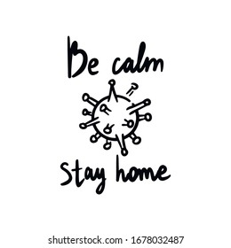 Handwritten inscription be calm stay home. Banner black and white illustration. Virus recovery covid19.