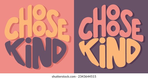 Handwritten inscription choose kind in the form of a circle. Colorful cartoon vector design. Illustration for any purpose. Positive motivational or inspirational quote. Groovy vintage cool lettering.