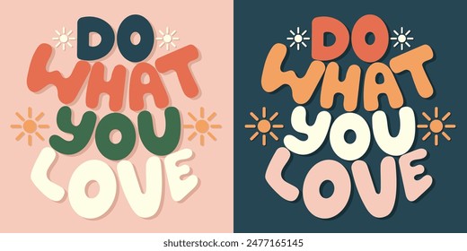 Handwritten inscription do what you love in the form of a circle. Colorful cartoon vector design. Illustration for any purpose. Positive motivational or inspirational quote. Groovy vintage lettering.