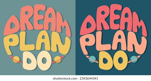 Handwritten inscription dream plan do in the form of a circle. Colorful cartoon vector design. Illustration for any purpose. Positive motivational or inspirational quote. Groovy vintage cool lettering