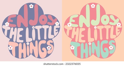 Handwritten inscription enjoy the little things in the shape of a flower. Colorful cartoon vector design. Illustration for any purpose. Positive motivational quote. Groovy lettering.