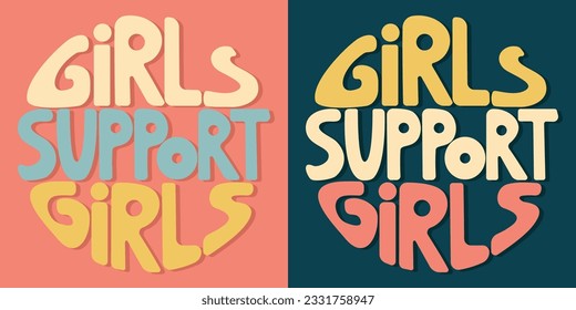 Handwritten inscription girls support girls in the form of circle. Colorful cartoon vector design. Illustration for any purpose. Positive motivational or inspirational quote. Groovy vintage lettering.