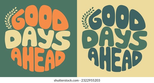 Handwritten inscription good days ahead in the shape of a circle. Colorful cartoon vector design. Illustration for any purpose. Positive motivational or inspirational quote. Groovy vintage lettering.