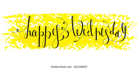 Handwritten inscription Happy Wednesday on paint background. Handdrawn calligraphy lettering for banner, calendar, planner, poster, t-shirt, postcard, save the date card. Isolated vector illustration.