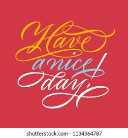 handwritten inscription Have a nice day, calligraphy, lettering, greeting card