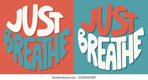Handwritten inscription just breathe in the form of a circle. Colorful cartoon vector design. Illustration for any purpose. Positive motivational or inspirational quote. Groovy vintage lettering.