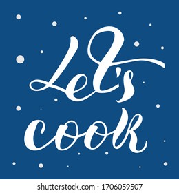 handwritten inscription - let's cook. Vector illustration for print, badge, poster, sticker, sticker, for interior decoration. EPS 10.