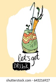 Handwritten inscription: let's get drunk. A stylized glass with a cocktail on the background of ink stains. Print for t-shirt alcohol, party, summer time