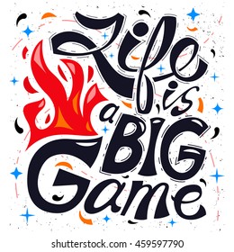 Handwritten inscription Life is a big game. Burning Torch. Vector illustration for printing on clothing or poster.