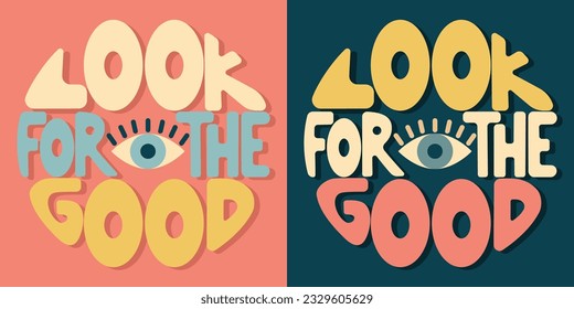Handwritten inscription look for the good in the form of a circle. Colorful cartoon vector design. Illustration for any purpose. Positive motivational or inspirational quote. Groovy vintage lettering.