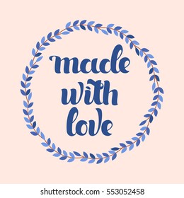 Handwritten inscription "Made with love" lettering, calligraphy. The wreath of twigs. Vector illustration. Tag