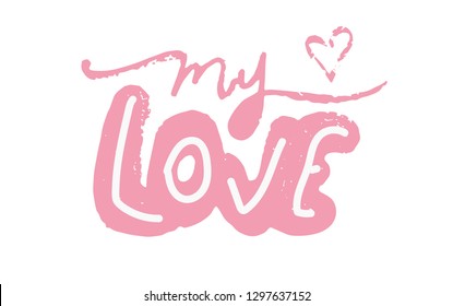 handwritten inscription my LOVE and heart Happy Valentines day card. Poster for lover, valentines day, save the date invitation. All of me loves all of you 