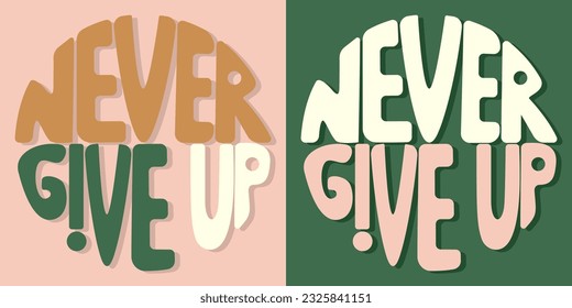 Handwritten inscription never give up in the form of a circle. Colorful cartoon vector design. Illustration for any purpose. Positive motivational or inspirational quote. Groovy vintage lettering.