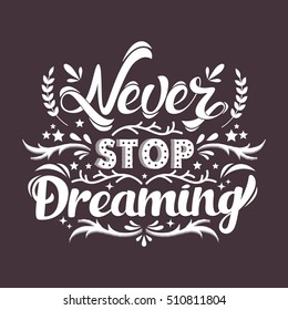 Handwritten inscription "Never stop dreaming." Lettering. Suitable for prints. Vector illustration