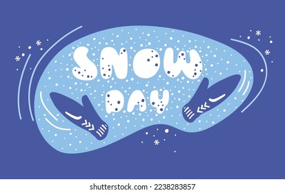 Handwritten inscription on a snowy background. Snow day. Winter entertainment. Hands in warm knitted blue mittens. A cozy winter accessory. Flat illustration. Design of postcards, posters.