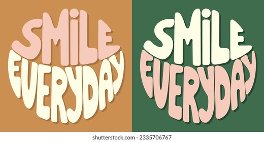 Handwritten inscription smile everyday in the shape of a circle. Colorful cartoon vector design. Illustration for any purpose. Positive motivational or inspirational quote. Groovy vintage lettering.