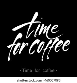 Handwritten inscription 'Time for coffee'. Design template for menu, cafe, shop, card, invitation, flyer, banner. Hand drawn calligraphy. Vector illustration.
