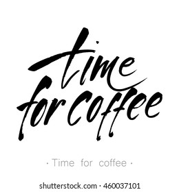 Handwritten inscription 'Time for coffee'. Design template for menu, cafe, shop, card, invitation, flyer, banner. Hand drawn calligraphy. Vector illustration.