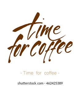 Handwritten inscription 'Time for coffee'. Design template for menu, cafe, shop, card, invitation, flyer, banner. Hand drawn calligraphy. Vector illustration.