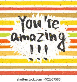 Handwritten inscription You are amazing on striped colorful  pattern background. Hand drawn lettering for banner, calendar, poster, postcard, greeting card, t-shirt. Vector illustration.