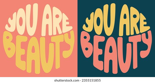 Handwritten inscription you are beauty in the form of a circle. Colorful cartoon vector design. Illustration for any purpose. Positive motivational or inspirational quote. Groovy vintage lettering.