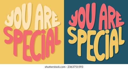 Handwritten inscription you are special in the form of a circle. Colorful cartoon vector design. Illustration for any purpose. Positive motivational or inspirational quote. Groovy vintage lettering.