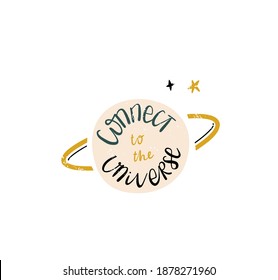 Handwritten inspirational lettering Connect to the Universe. Hand drawn illustration, vintage colors. Mindfulness, compassion and mind health concept. Vector illustration.