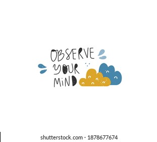 Handwritten inspirational lettering Observe your mind. Mindfulness, compassion and self support concept. Vintage colors. Vector illustration.