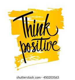 Handwritten inspirational phrase Think positive with brush stroke background. Hand drawn elements for your design. Vector illustration.