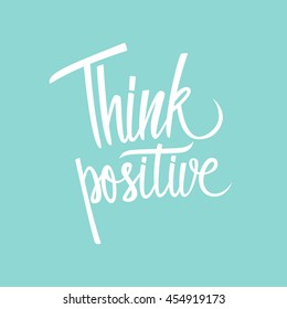 Handwritten inspirational phrase Think positive. Hand drawn element for your design. Vector illustration.