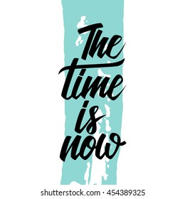 Handwritten inspirational phrase The time is now with blue brush stroke background. Hand drawn elements for your design. Vector illustration.