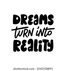 Handwritten inspirational quote "Dreams turn into reality". Perfect for creating motivational posters, cards, and social media graphics.