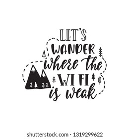 Handwritten inspirational quote - Let's wander where the WiFi is weak. Doodle vector illustration about adventures with mountains. Typography design for print, poster, grreting card, t-shirt.