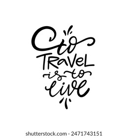 Handwritten inspirational travel quote To Travel is to Live in stylish typography on white background.