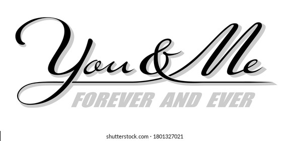 Handwritten isolated text You & Me with shadow, forever and ever. Hand drawn calligraphy lettering