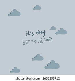 Handwritten "it's okay not to be okay" phrase with blue clouds. Postcard design. Poster idea. Motivational words.