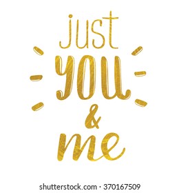 Handwritten "Just you and me" Valentine day card. modern calligraphy with golden paint textured heart