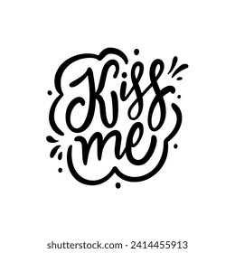 Handwritten kiss me lettering phrase. Love theme holiday text. Black color vector art. Isolated on white background.