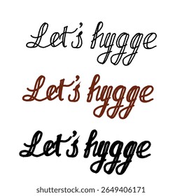 Handwritten Let s Hygge Lettering Cozy Scandinavian Phrase in 3 Styles
