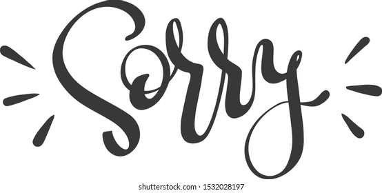 Handwritten lettering for apologize, calligraphic word Sorry. Vector illustration, isolated on white background. Design for greeting card, poster, banner.