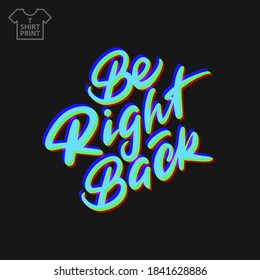 Handwritten lettering. Be right back . Vector illustration