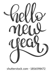 Hand-written lettering, calligraphic phrase Hello New Year. Vector illustration, isolated on white background. Design for greeting card, poster, banner, flyer etc