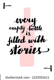 Handwritten lettering card. Beautiful quotes about wine. Inscription every empty bottle is filled with stories.