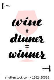 Handwritten lettering card. Beautiful quotes about wine. Inscription wine + dinner = winner.