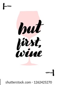 Handwritten lettering card. Beautiful quotes about wine. Inscription but first, wine.