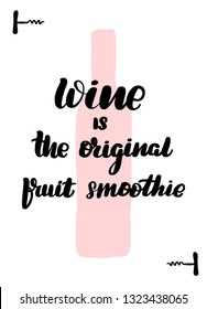 Handwritten lettering card. Beautiful quotes about wine. Inscription wine is the original fruit smoothie.