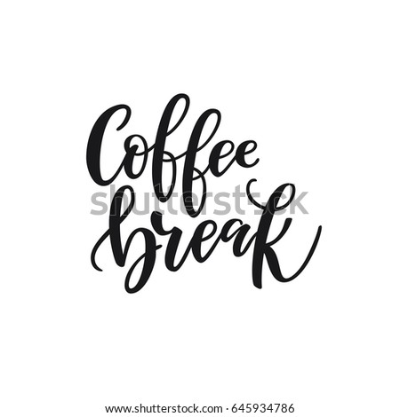 Handwritten lettering "Coffee break". Poster for coffee shop. Motivational typography made in vector. 