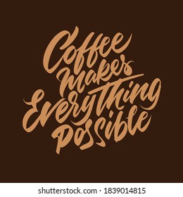 Handwritten lettering. Coffee makes everything possible. Badge for print. Vector illustration